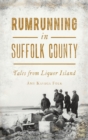Image for Rumrunning in Suffolk County : Tales from Liquor Island