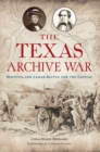 Image for The Texas Archive War : Houston and Lamar Battle for the Capital: Houston and Lamar Battle for the Capital