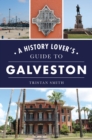 Image for A History Lover&#39;s Guide to Galveston