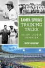 Image for Tampa Spring Training Tales : Major League Memories: Major League Memories