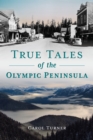 Image for True Tales of the Olympic Peninsula