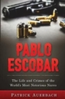 Image for Pablo Escobar : The Life and Crimes of the World&#39;s Most Notorious Narco