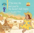 Image for If You Were Me and Lived in...the Ancient Mali Empire : An Introduction to Civilizations Throughout Time