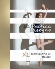 Image for Pratica Disegno - XL Eserciziario 1 : Ballet