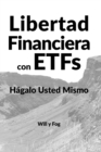 Image for Libertad Financiera con ETFs : H?galo Usted Mismo