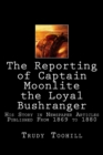Image for The Reporting of Captain Moonlite the Loyal Bushranger : His Story in Newspaper Articles 1869 - 1880