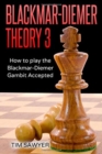 Image for Blackmar-Diemer Theory 3 : How to Play the Blackmar-Diemer Gambit Accepted
