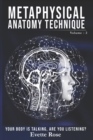 Image for Metaphysical Anatomy Technique Volume 2 : Your Body Is Talking Are You Listening?