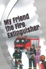 Image for My Friend the Fire Extinguisher