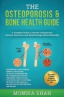 Image for Osteoporosis : The Osteoporosis &amp; Bone Health Guide: A Complete Guide to Prevent Osteoporosis, Reverse Bone Loss and Build Stronger Bones Naturally