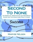 Image for Second To None : An Essential Orientation and Reference Guide for the Homecare Practitioner