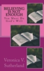 Image for Believing Is Not Enough : You Must Do God&#39;s Will