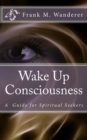 Image for Wake Up Consciousness: A Guide for Spiritual Seekers