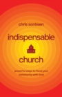 Image for Indispensable church  : powerful ways to flood your community with love