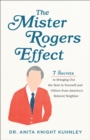 Image for The Mister Rogers Effect – 7 Secrets to Bringing Out the Best in Yourself and Others from America`s Beloved Neighbor