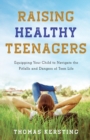 Image for Raising healthy teenagers  : equipping your child to navigate the pitfalls and dangers of teen life