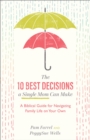 Image for The 10 Best Decisions a Single Mom Can Make - A Biblical Guide for Navigating Family Life on Your Own