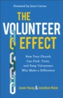 Image for The Volunteer Effect – How Your Church Can Find, Train, and Keep Volunteers Who Make a Difference