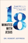 Image for 18 minutes with Jesus  : straight talk from the Savior about the things that matter most