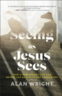 Image for Seeing as Jesus sees  : how a new perspective can defeat the darkness and awaken joy