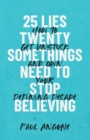 Image for 25 Lies Twentysomethings Need to Stop Believing – How to Get Unstuck and Own Your Defining Decade