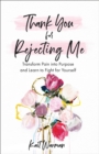 Image for Thank You for Rejecting Me – Transform Pain into Purpose and Learn to Fight for Yourself