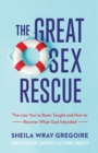 Image for The great sex rescue  : the lies you&#39;ve been taught and how to recover what God intended