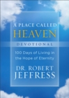 Image for A Place Called Heaven Devotional – 100 Days of Living in the Hope of Eternity