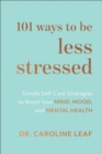Image for 101 Ways to Be Less Stressed – Simple Self–Care Strategies to Boost Your Mind, Mood, and Mental Health