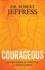 Image for Courageous : 10 Strategies for Thriving in a Hostile World