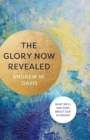 Image for The glory now revealed  : what we&#39;ll discover about God in heaven