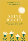 Image for Shine bright  : 60 days to becoming a girl defined by God