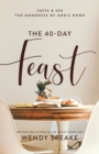 Image for The 40-day feast  : taste and see the goodness of God&#39;s word