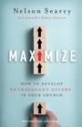 Image for Maximize  : how to develop extravagant givers in your church
