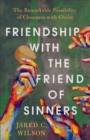 Image for Friendship with the friend of sinners  : the remarkable possibility of closeness with Christ