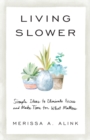 Image for Living Slower - Simple Ideas to Eliminate Excess and Make Time for What Matters