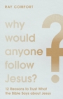 Image for Why would anyone follow Jesus?  : 12 reasons to trust what the Bible says about Jesus