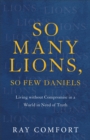 Image for So Many Lions, So Few Daniels – Living without Compromise in a World in Need of Truth