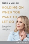 Image for Holding on when you want to let go  : clinging to hope when life is falling apart: Study guide