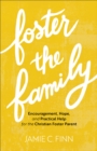 Image for Foster the family  : encouragement, hope, and practical help for the Christian foster parent