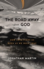 Image for The Road Away from God - How Love Finds Us Even as We Walk Away