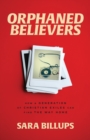 Image for Orphaned Believers - How a Generation of Christian Exiles Can Find the Way Home