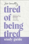 Image for Tired of being tired  : receive God&#39;s realistic rest for your soul-deep exhaustion: Study guide