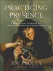 Image for Practicing presence  : a mother&#39;s guide to savoring life through the photos you&#39;re already taking