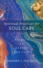 Image for Spiritual Practices for Soul Care – 40 Ways to Deepen Your Faith