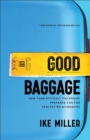 Image for Good baggage  : how your difficult childhood prepared you for healthy relationships