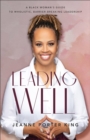 Image for Leading well  : a Black woman&#39;s guide to wholistic, barrier-breaking leadership