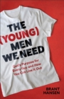 Image for The (young) men we need  : God&#39;s purpose for every guy and how you can live it out