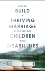Image for How to Build a Thriving Marriage as You Care for Children with Disabilities