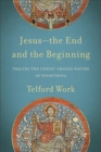 Image for Jesus--the End and the Beginning - Tracing the Christ-Shaped Nature of Everything